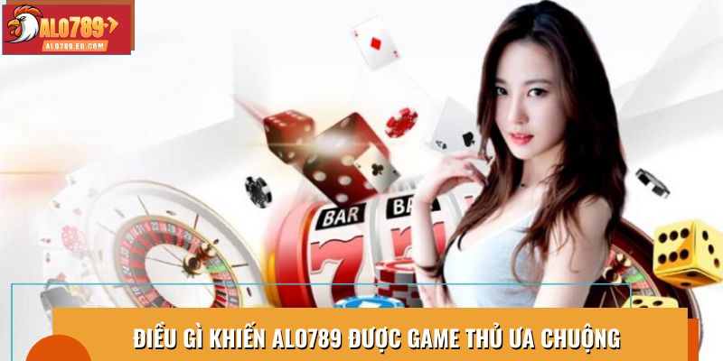Điều gì khiến Alo789 được game thủ ưa chuộng